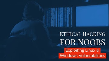 Ethical Hacking for Noobs: Exploiting Linux and Windows Vulnerabilities (No Audio)
