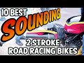 Greatest sounding 2 stroke road race bikes you could ever ride
