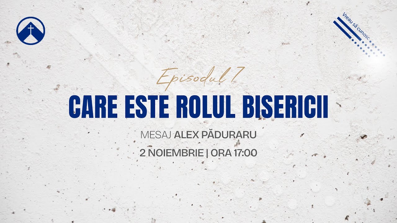 Care este rolul Bisericii? |  Seria de mesaje: Vreau să cunosc | Mesaj Alex Păduraru