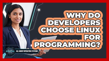 Why Do Developers Choose Linux For Programming?