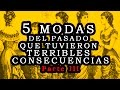 5 modas del  pasado que tuvieron terribles consecuencias  Parte III