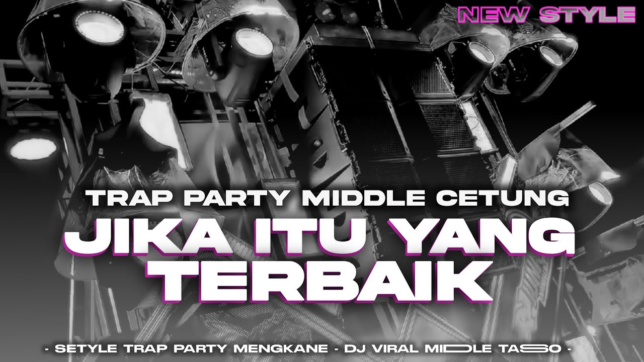 JIKA ITU YANG TERBAIK TRAP X PARTY STYLE MENGKANE 