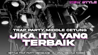 Download lagu JIKA ITU YANG TERBAIK TRAP X PARTY STYLE MENGKANE 