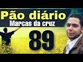 Pão diário 89 | Marcas da Cruz | Pr.Rodrigo Sant