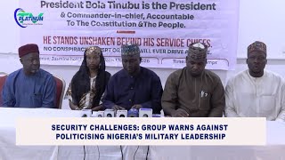 Security Challenges: Group Warns Against Politicizing Nigeria's Military Leadership