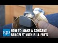 How to Make a Concave Bracelet with Bill Fretz