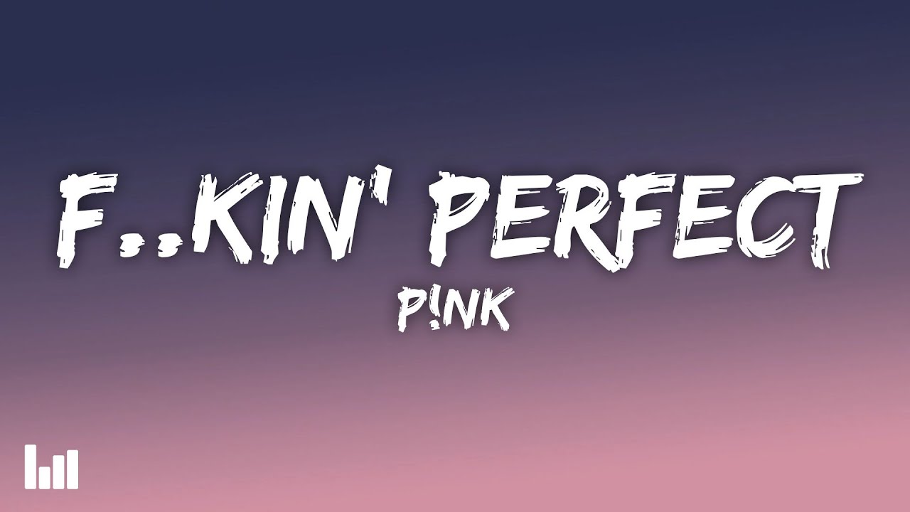 P!nk - F**kin' Perfect (Lyrics)