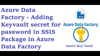 Azure Data Factory - Adding Keyvault secret for password in SSIS Package in Azure Data Factory