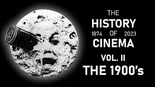 The History Of Cinema | Vol. II: The 1900's (1900 - 1909)