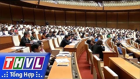 THVL | Bế mạc Kỳ họp thứ 4, Quốc hội khóa XIV