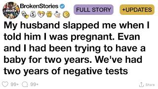 Information [FULL STORY] My husband slapped me when I told him I was pregnant. Evan and I had been trying to ... Update