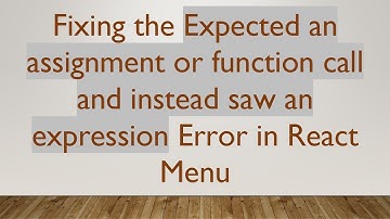 Fixing the Expected an assignment or function call and instead saw an expression Error in React Menu