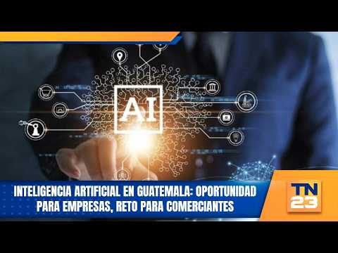 Inteligencia artificial en Guatemala: Oportunidad para empresas, reto para comerciantes