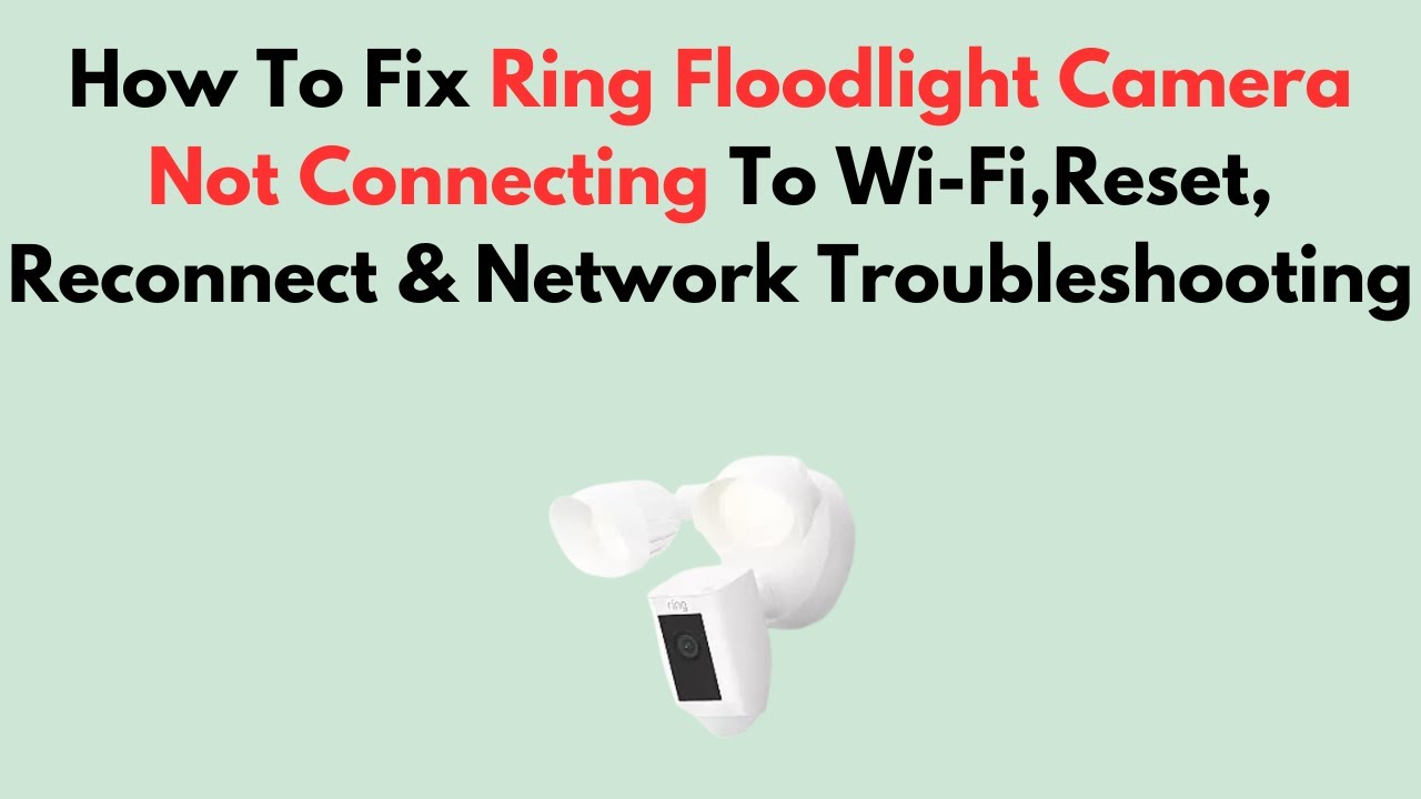 How To Fix Ring Floodlight Camera Not Connecting To Wi-Fi,Reset, Reconnect & Network Troubleshooting