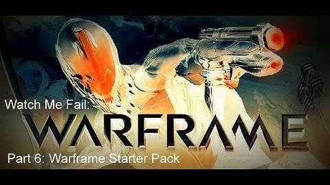 Nishi Fails: Warframe: Part 6: Warframe Starter Pack