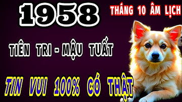 Tiên tri tiết lộ sự thật 100% vận mệnh tuổi mậu Tuất 1958 đúng tháng 10 âm lịch có đại tin vui lớn. 