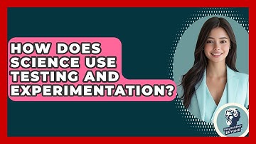 How Does Science Use Testing And Experimentation? - Philosophy Beyond