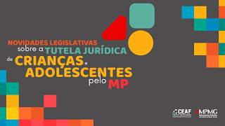 Tutela Jurídica de Crianças e Adolescente pelo MP: Novidades Legislativas  | TV MP