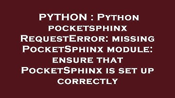 PYTHON : Python pocketsphinx RequestError: missing PocketSphinx module: ensure that PocketSphinx is