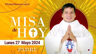 MISA DE HOY Lunes 27 Mayo 2024 con el PADRE MARCOS GALVIS