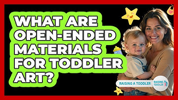 What Are Open-ended Materials For Toddler Art? - Raising A Toddler