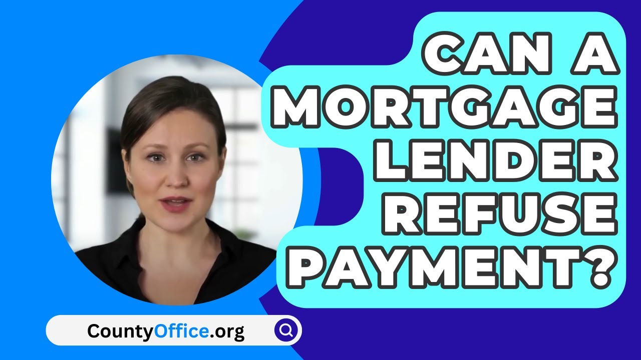 Can a Mortgage Lender Refuse Payment? Unveiling the Truth