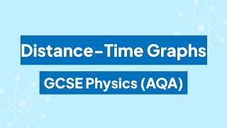 Distance-Time Graphs: GCSE Physics (AQA)