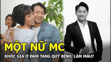 Một nữ MC khóc giả ở đám tang Quý Bình, làm màu?