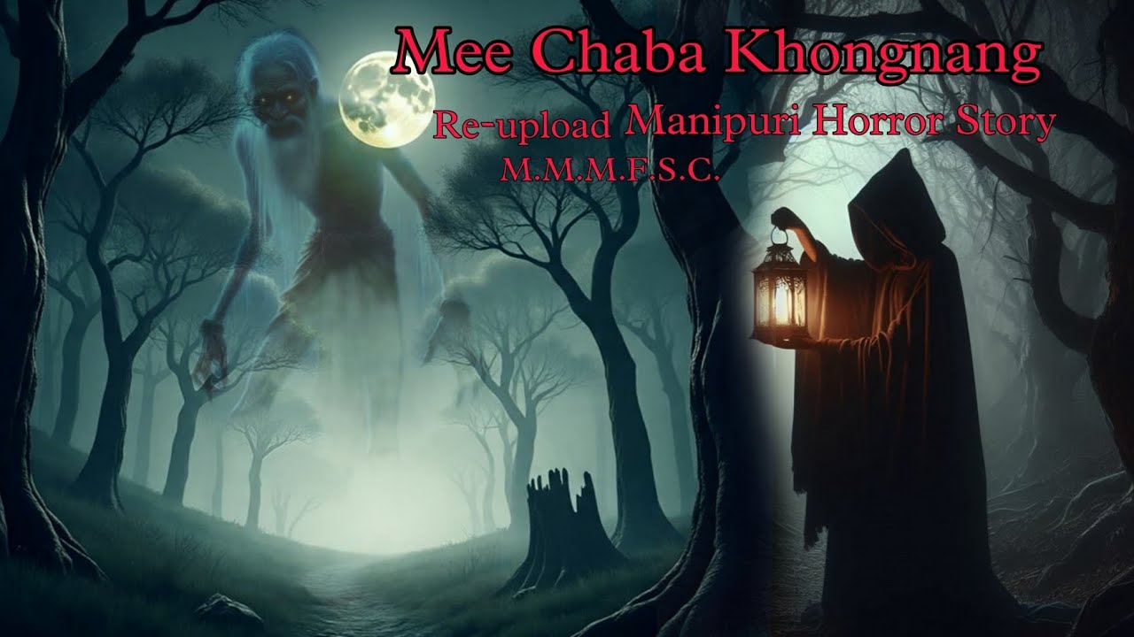 Mee Chaba Khongnang || Manipuri Horror Story Re-upload | Makhal Mathel Manipur Full Story Collection