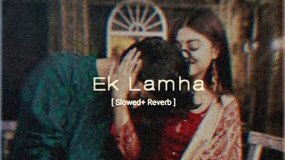 Ek Lamha [ Slowed & Reverb] - Azaan sami khan | Aram Ata Ha De Dar Se Sere | Bishal  |