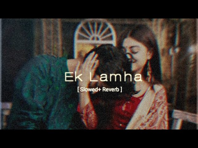 Ek Lamha [ Slowed & Reverb] - Azaan sami khan | Aram Ata Ha De Dar Se Sere | Bishal Official | class=