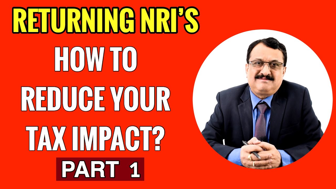 RETURNING NRIS HOW TO REDUCE YOUR TAX IMPACT ? PART 1 YouTube