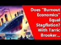 Does burnout economics equal stagflation with tarric brooker