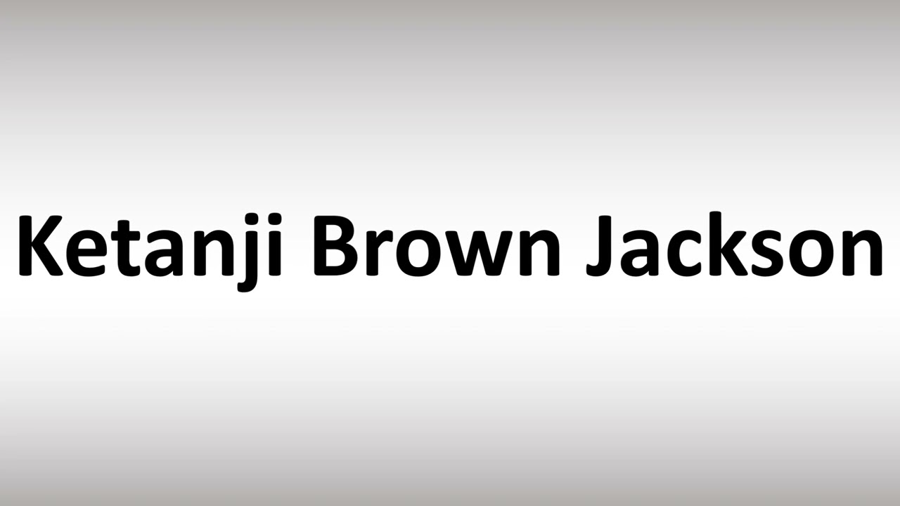 How to Pronounce Ketanji Brown Jackson - YouTube