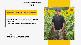 Teacher's Podcast | Season 1 | Episode 07 | Corporate to Classroom | David Jackson