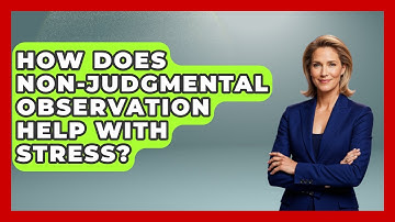 How Does Non-judgmental Observation Help With Stress? - Functional and Integrative Wellness Guru