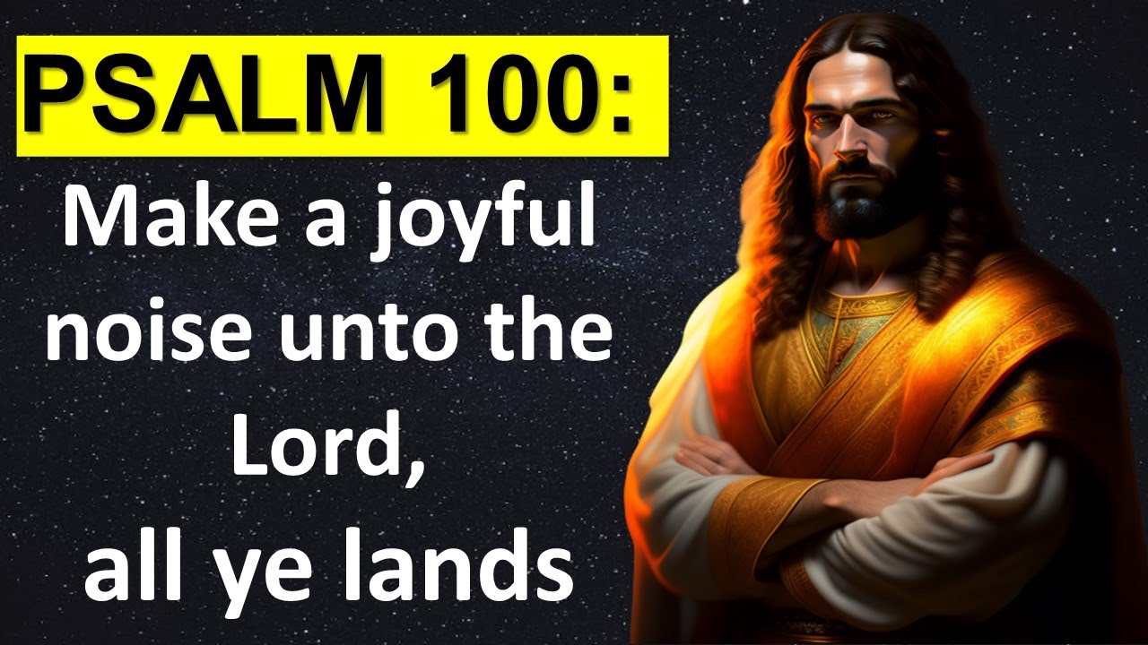 PSALM 100: Make a joyful noise unto the Lord, all ye lands - YouTube