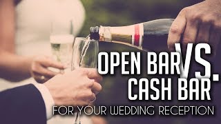 Open Bar Vs Cash Bar Vs Self Stocking for Your Wedding Reception!  | Advice from Vendors