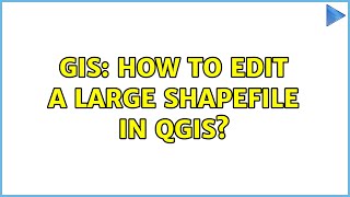 GIS: How to edit a large shapefile in QGIS