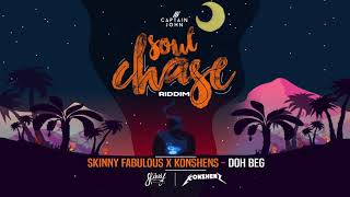Skinny Fabulous x Konshens - Doh Beg (Soul Chase Riddim) 