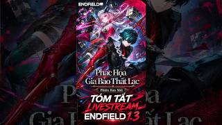 Tóm tắt livestream 1.3 của Endfield #arknightsendfield #endfieldcreators #games