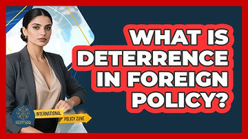 What Is Deterrence In Foreign Policy? - International Policy Zone