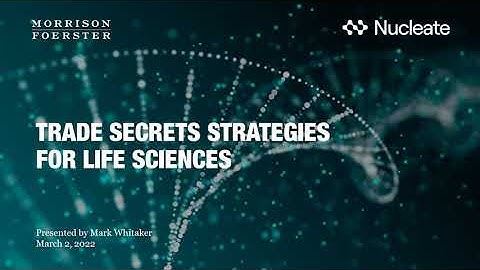 Advanced Topics in Patent Law: Trade Secrets Strategies for Life Sciences