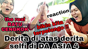 DERITA DIATAS DERITA ( selfi di DA asia 4) reaction si ratu cengkok