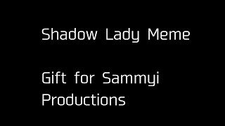 Shadow Lady Meme // Gift For Sammyi Productions//30 Min Challenge//Off timing//Read Des.
