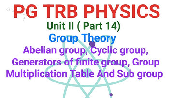Pg trb physics unit II (part 14) Abelian group, Cyclic group, Generated of a finite group sub group