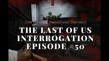 The Last of Us Interrogation #50