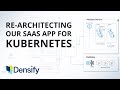 Best Practices We Learned by Re-architecting Our Enterprise SaaS Application for Kubernetes