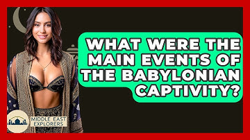What Were The Main Events Of The Babylonian Captivity? - Middle East Explorers