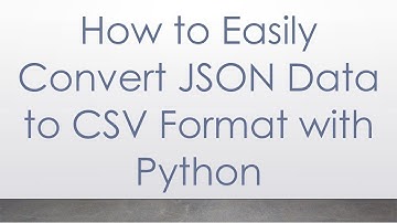 How to Easily Convert JSON Data to CSV Format with Python